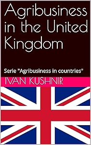 Agribusiness in the United Kingdom (Agribusiness in countries Book 229)