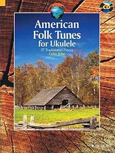 American Folk Tunes for Ukulele: 37 Traditional Pieces by Colin Tribe