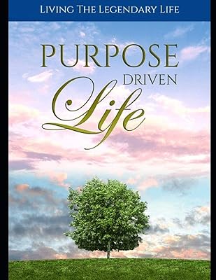 Purpose Driven Life: Discovering Your True Life’s Purpose