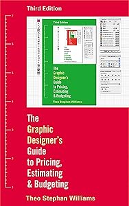 The Graphic Designer's Guide to Pricing, Estimating, and Budgeting by Theo Stephen Williams