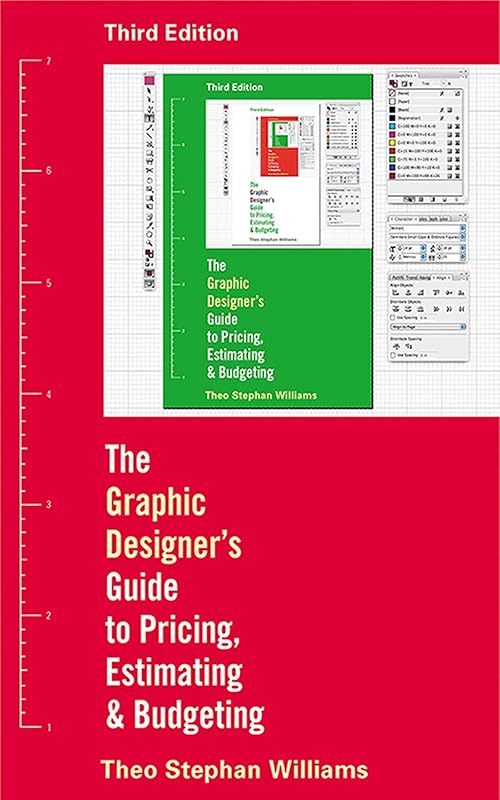 The Graphic Designer's Guide to Pricing, Estimating, and Budgeting by Theo Stephen Williams
