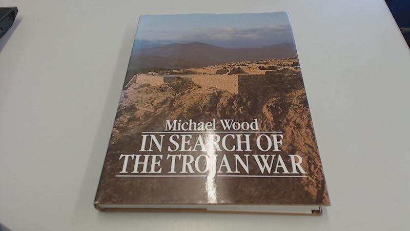In Search of the Trojan War by Michael Wood