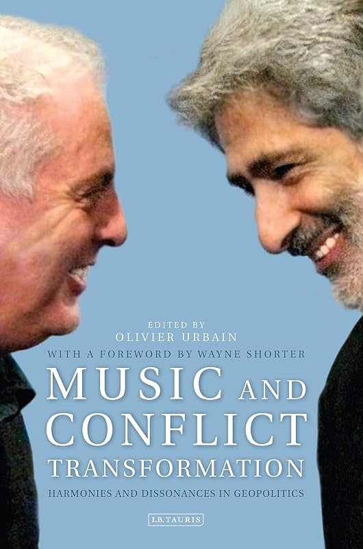 Music and Conflict Transformation: Harmonies and Dissonances in Geopolitics (Toda Institute Book Series on Global Peace and Policy) by Cynthia Cohen Felicity Laurence
