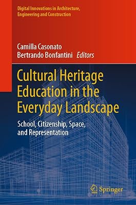 Cultural Heritage Education in the Everyday Landscape: School, Citizenship, Space, and Representation (Digital Innovations in Architecture, Engineering and Construction)