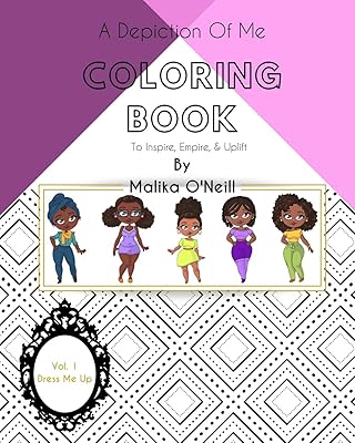 A Depiction Of Me Coloring Book (Dress Me Up): To Inspire, Empower, & Uplift