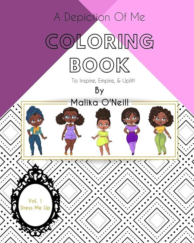 A Depiction Of Me Coloring Book (Dress Me Up): To Inspire, Empower, & Uplift by Malika O'Neill