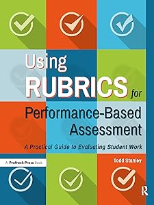 Using Rubrics for Performance-Based Assessment: A Practical Guide to Evaluating Student Work