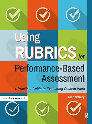 Using Rubrics for Performance-Based Assessment: A Practical Guide to Evaluating Student Work