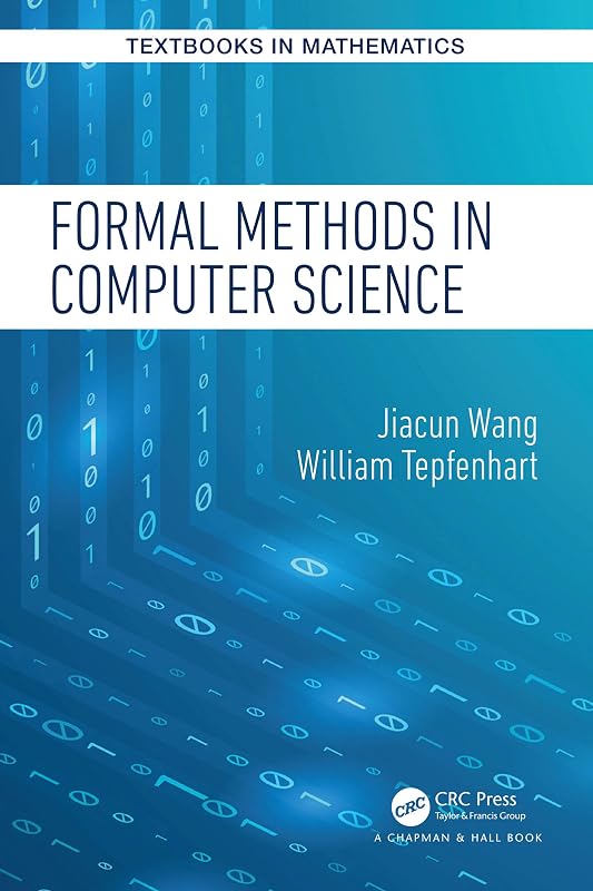 Formal Methods in Computer Science (Textbooks in Mathematics) by Jiacun Wang