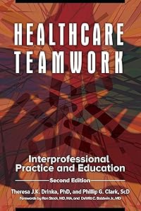 Healthcare Teamwork: Interprofessional Practice and Education by Theresa J.K. Drinka