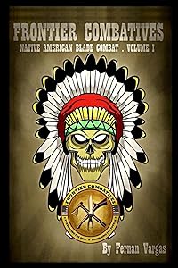 Frontier Combatives Volume One: Native American Blade Combatives by Fernan Vargas