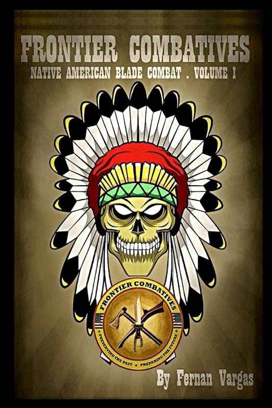 Frontier Combatives Volume One: Native American Blade Combatives by Fernan Vargas