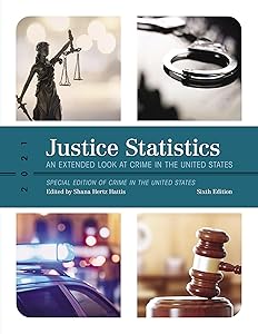 Justice Statistics: An Extended Look at Crime in the United States 2021, Sixth Edition by Shana Hertz Hattis
