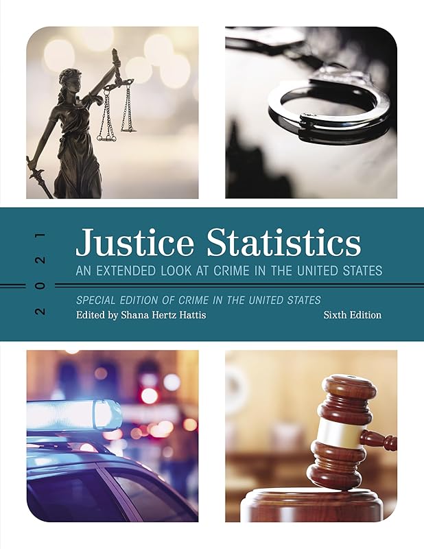 Justice Statistics: An Extended Look at Crime in the United States 2021, Sixth Edition by Shana Hertz Hattis