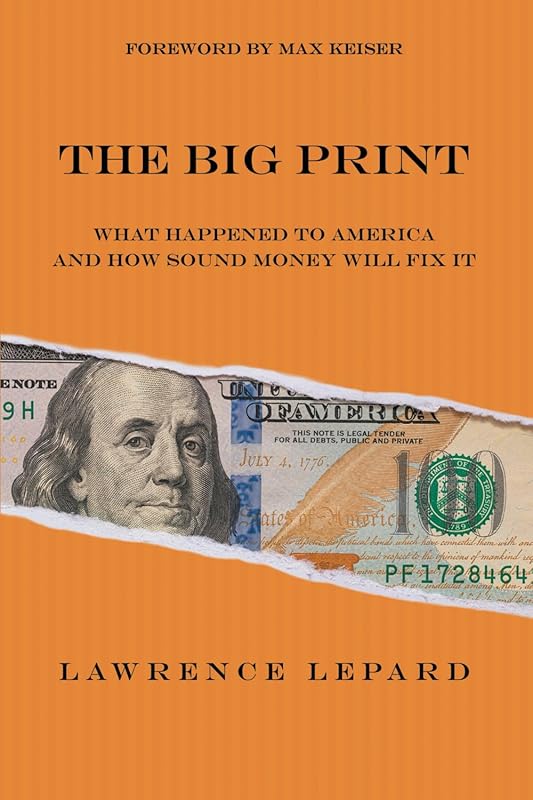 The Big Print: What Happened To America And How Sound Money Will Fix It by Lawrence Lepard