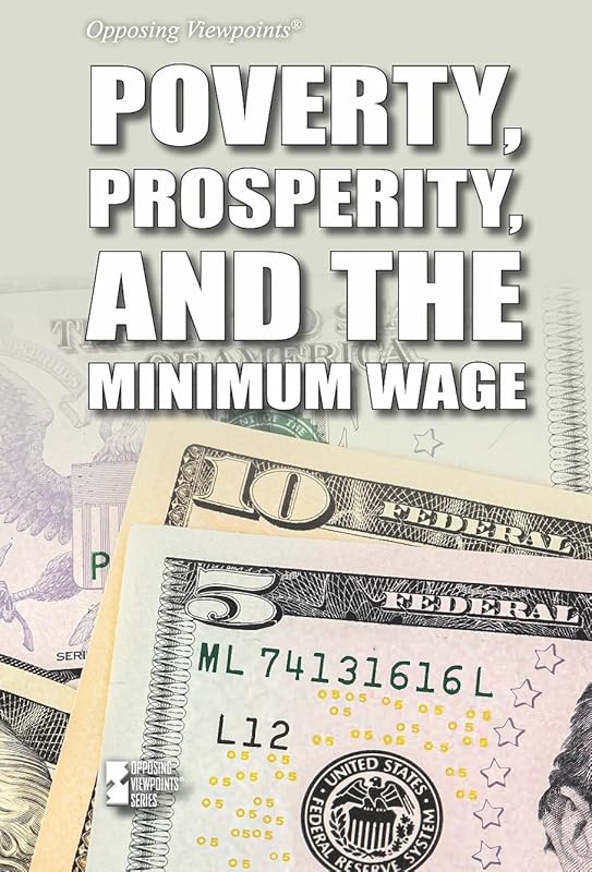 Poverty, Prosperity, and the Minimum Wage (Opposing Viewpoints) by Avery Elizabeth Hurt