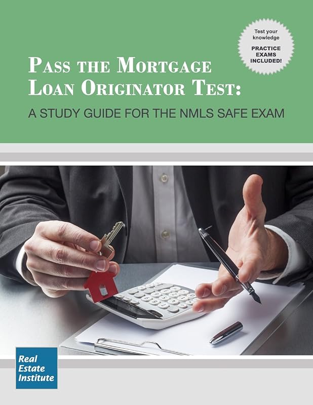 Pass the Mortgage Loan Originator Test: A Study Guide for the NMLS SAFE Exam by Real Estate Institute