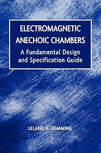 Electromagnetic Anechoic Chambers: A Fundamental Design and Specification Guide by Leland H. Hemming