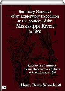 Summary Narrative of an Exploratory Expedition to the Sources of the Mississippi River, in 1820 by Henry Rowe Schoolcraft