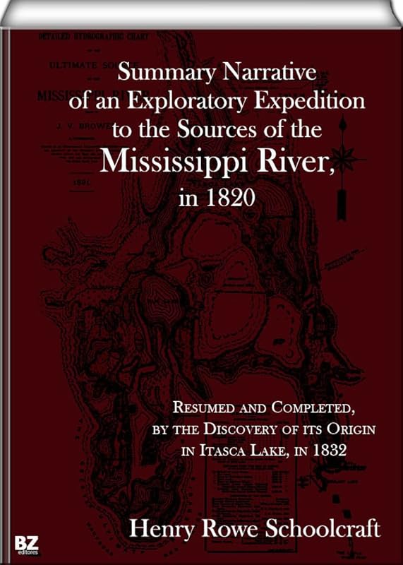 Summary Narrative of an Exploratory Expedition to the Sources of the Mississippi River, in 1820 by Henry Rowe Schoolcraft