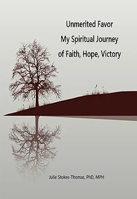 Unmerited Favor: Unmerited Favor My Spiritual Journey of Faith, Hope, Victory