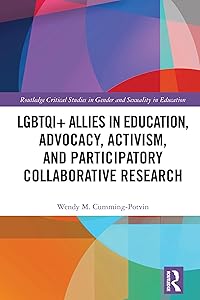LGBTQI+ Allies in Education, Advocacy, Activism, and Participatory Collaborative Research (Routledge Critical Studies in Gender and Sexuality in Education) by Wendy M. Cumming-Potvin