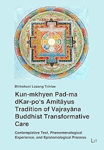 Kun-mkhyen Pad-ma dKar-po's Amitayus Tradition of Vajrayana Buddhist Transformative Care: Contemplative Text, Phenomenological Experience, and ... (6) (Pastoral Care and Spiritual Healing) by Bhikshuni Lozang Trinlae