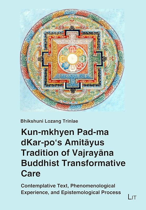 Kun-mkhyen Pad-ma dKar-po's Amitayus Tradition of Vajrayana Buddhist Transformative Care: Contemplative Text, Phenomenological Experience, and ... (6) (Pastoral Care and Spiritual Healing) by Bhikshuni Lozang Trinlae