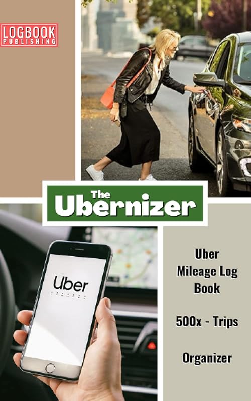 Uber Mileage Log Book: "The Ubernizer" A Rideshare Mileage Log Book And Organizer For Uber And Lyft Drivers, Great for Taxes And Recording Daily Mileage, Gas And Oil Expenses. by Log Book Publishing
