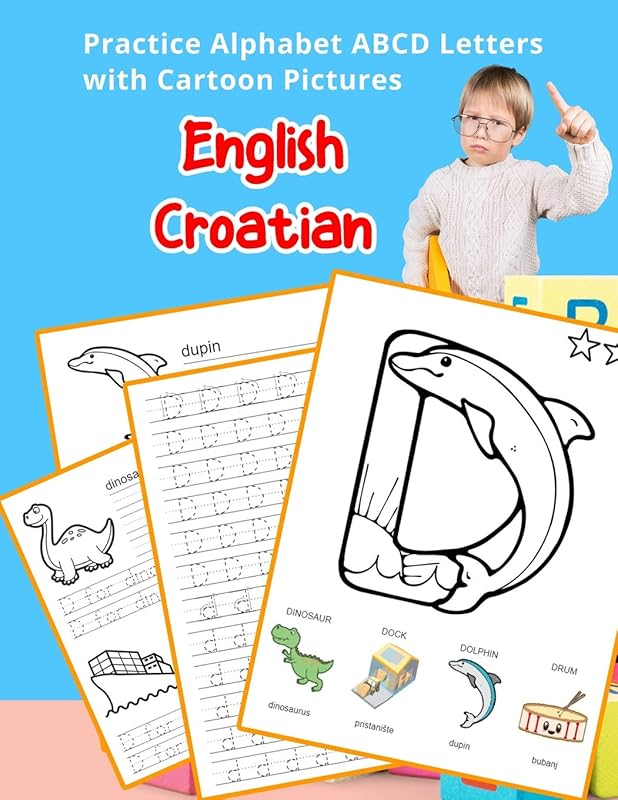 English Croatian Practice Alphabet ABCD letters with Cartoon Pictures: Praksa Engleski Hrvatski abeceda slova s crtani filmovi (English Alphabets A-Z ... & Coloring Vocabulary Flashcards Worksheets) by Betty Hill