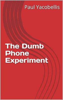 The Dumb Phone Experiment