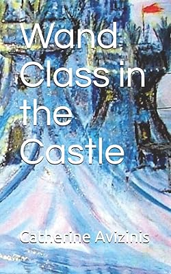 Wand Class in the Castle: Revised and Expanded (Calya Journey-Wise Book)