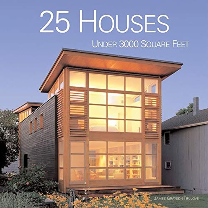 25 Houses Under 3000 Square Feet by James Grayson Trulove
