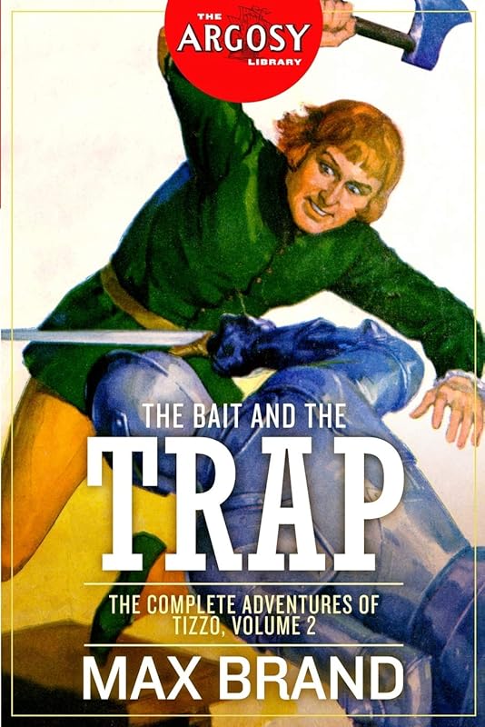 The Bait and the Trap: The Complete Adventures of Tizzo, Volume 2 (The Argosy Library) by Max Brand