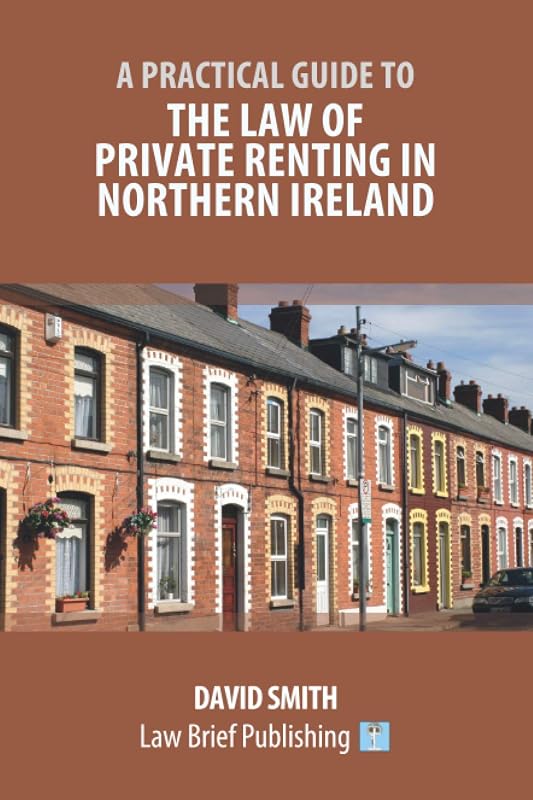 A Practical Guide to the Law of Private Renting in Northern Ireland by David Smith