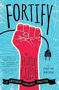 Fortify: The Fighter's Guide to Overcoming Pornography Addiction by Fight the New Drug
