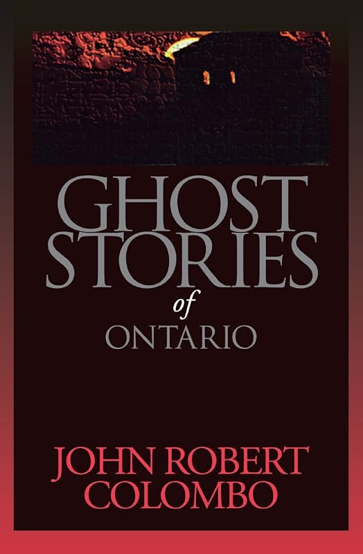 Ghost Stories of Ontario (Personal Accounts) by John Robert Colombo