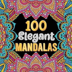 100 Elegant Mandalas: Adult Coloring Book with 100 Beautiful and Wonderful Mandalas for Stress Relief and Relaxation (Volume 1) by Helyn Bright