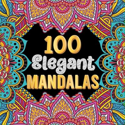 100 Elegant Mandalas: Adult Coloring Book with 100 Beautiful and Wonderful Mandalas for Stress Relief and Relaxation (Volume 1)