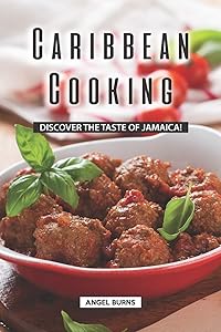 Caribbean Cooking: Discover the Taste of Jamaica!