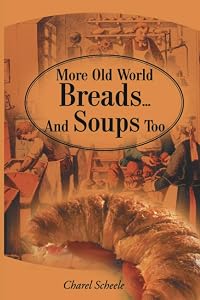 More Old World Breads...And Soups Too by Charel Scheele
