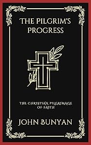The Pilgrim's Progress: The Christian Pilgrimage of Faith (Grapevine Press)