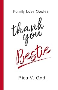 Family Love Quotes : Thank You, Bestie: Tidbits of What I Am Thankful to You For (Bestriend, Family Love, Love Quotes, Bestriend Quotes, Friend Book 1) by Rica V. Gadi