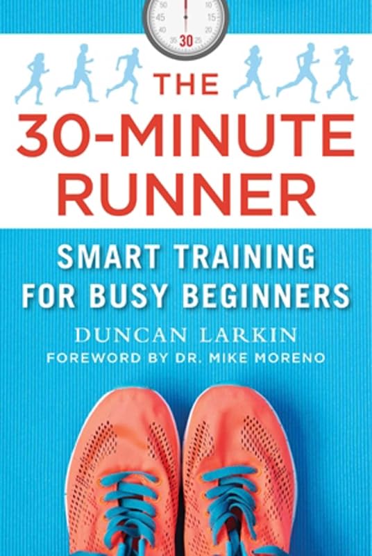 30-Minute Runner: Smart Training for Busy Beginners by Duncan Larkin