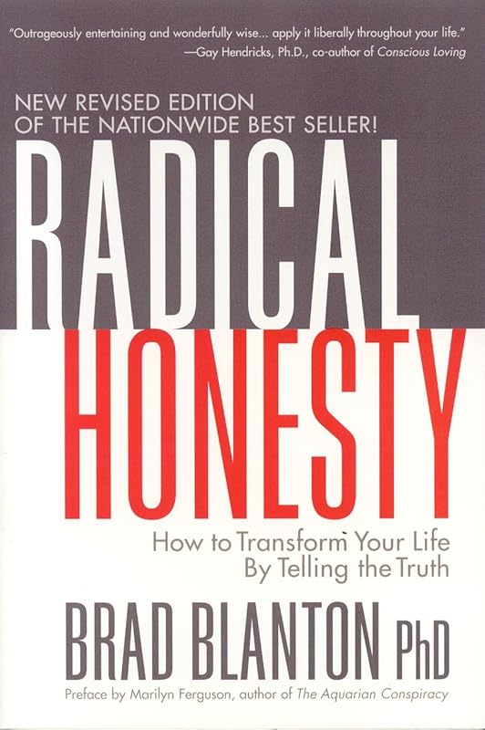 Radical Honesty: How to Transform Your Life by Telling the Truth by Brad Blanton