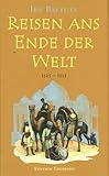 Reisen ans Ende der Welt. Das größte Abenteuer des Mittelalters. 1325 - 1353 - Ibn Battuta