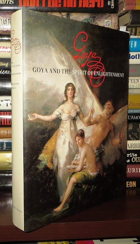 Goya and the Spirit of Enlightenment by Eleanor A. Sayre