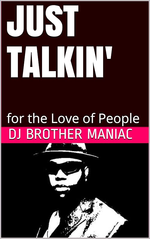 Just Talkin' : for the Love of People by DJ Brother MANIAC