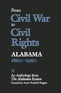 From Civil War to Civil Rights, Alabama 1860–1960: An Anthology from The Alabama Review by Sarah Woolfolk Wiggins