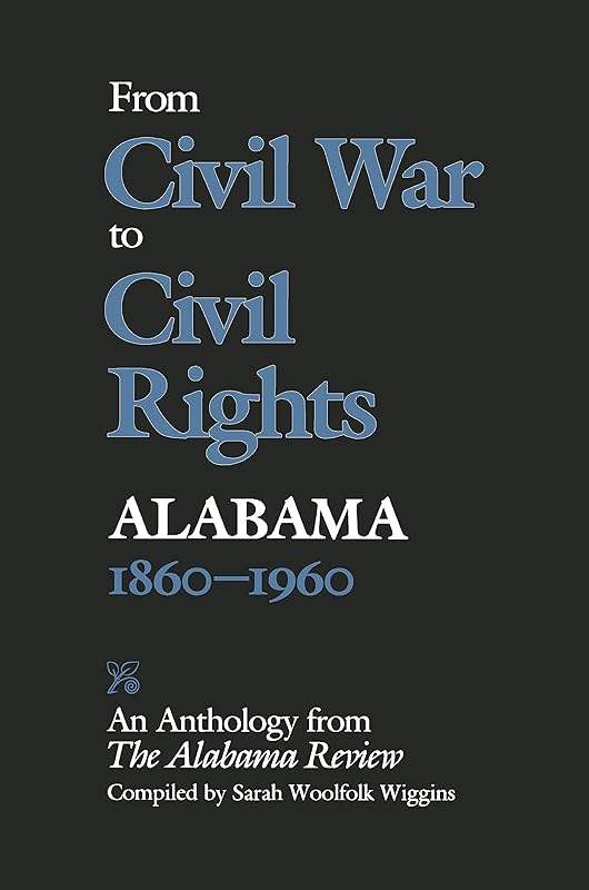 From Civil War to Civil Rights, Alabama 1860–1960: An Anthology from The Alabama Review by Sarah Woolfolk Wiggins